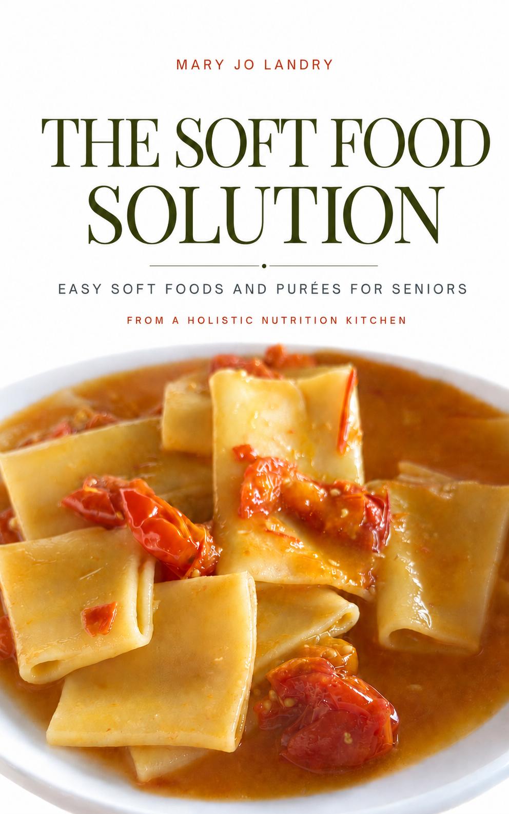 Book cover for The Soft Food Solution by Mary Jo Landry, showing pasta with tomatoes